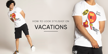 How To Look Stylishly On Vacations [Men's Edition] - EDRIO